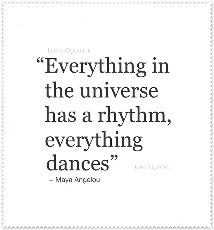 Everything Dances... Quote by Maya Angelou