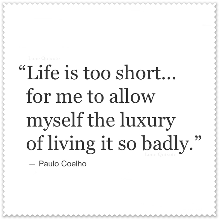 Life is too short... Quote by Paulo Coelho