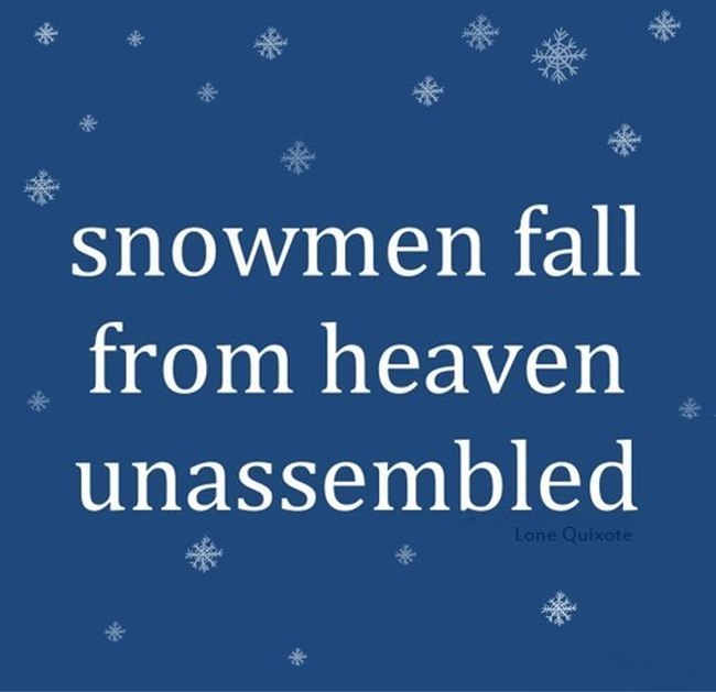 Snowmen fall from Heaven... some assembly required! :)