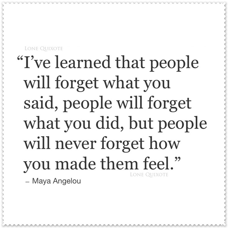 People Will Never Forget... Quote by Maya Angelou