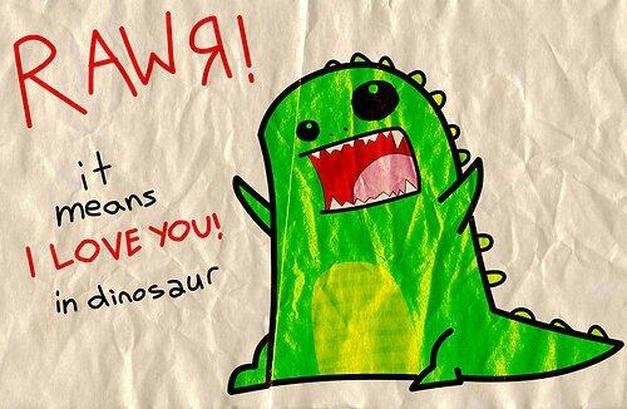 Rawr! ... it means I Love You! in dinosaur :) | Lone Quixote 