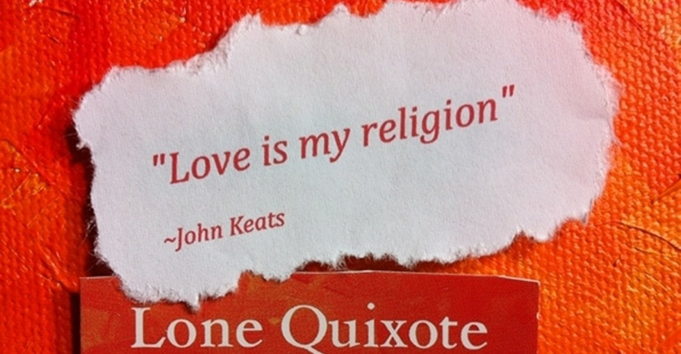 Love is my religion.​ -- John Keats